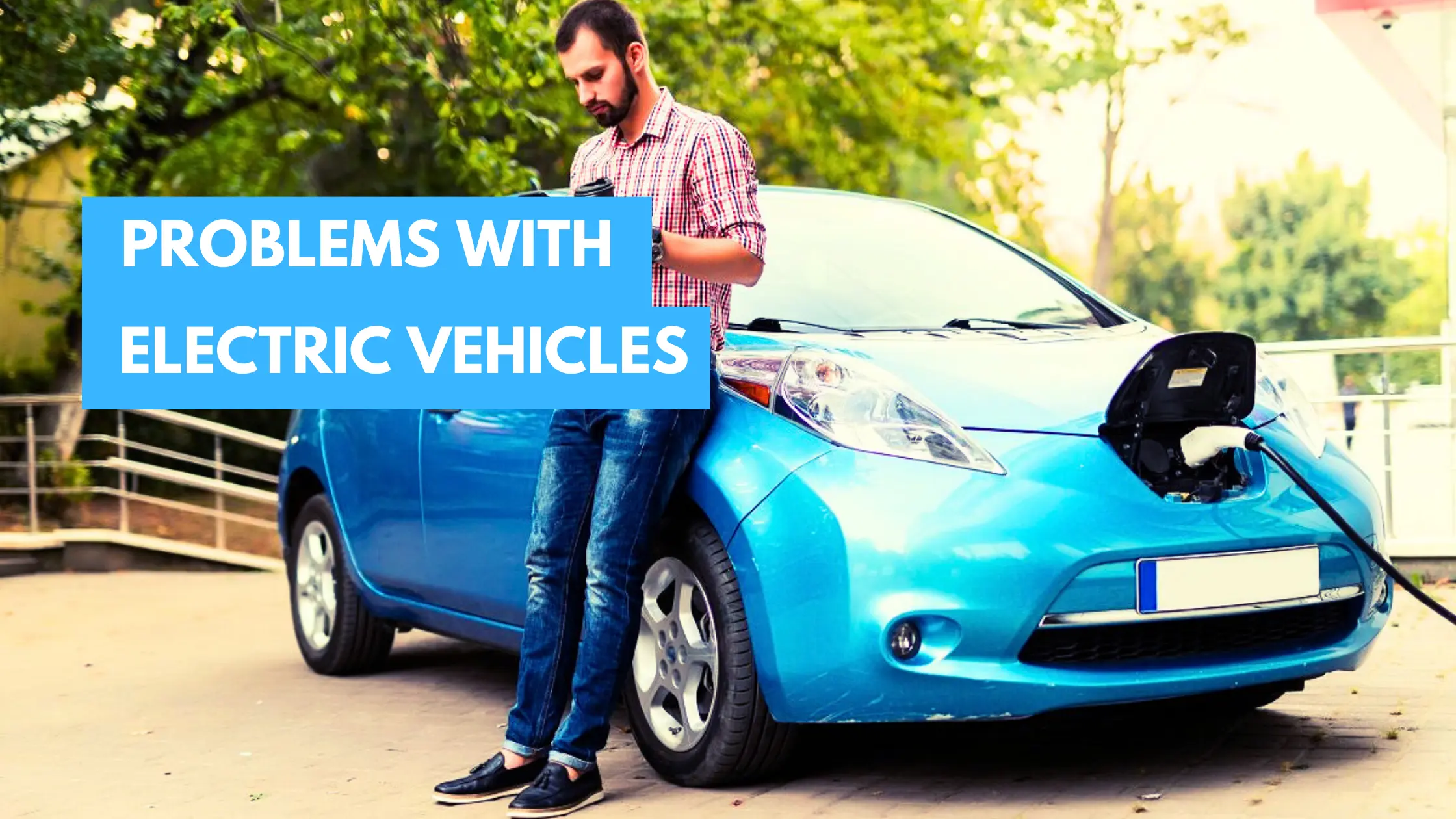 15 Problems with Electric Vehicle that Might Haunt Owners