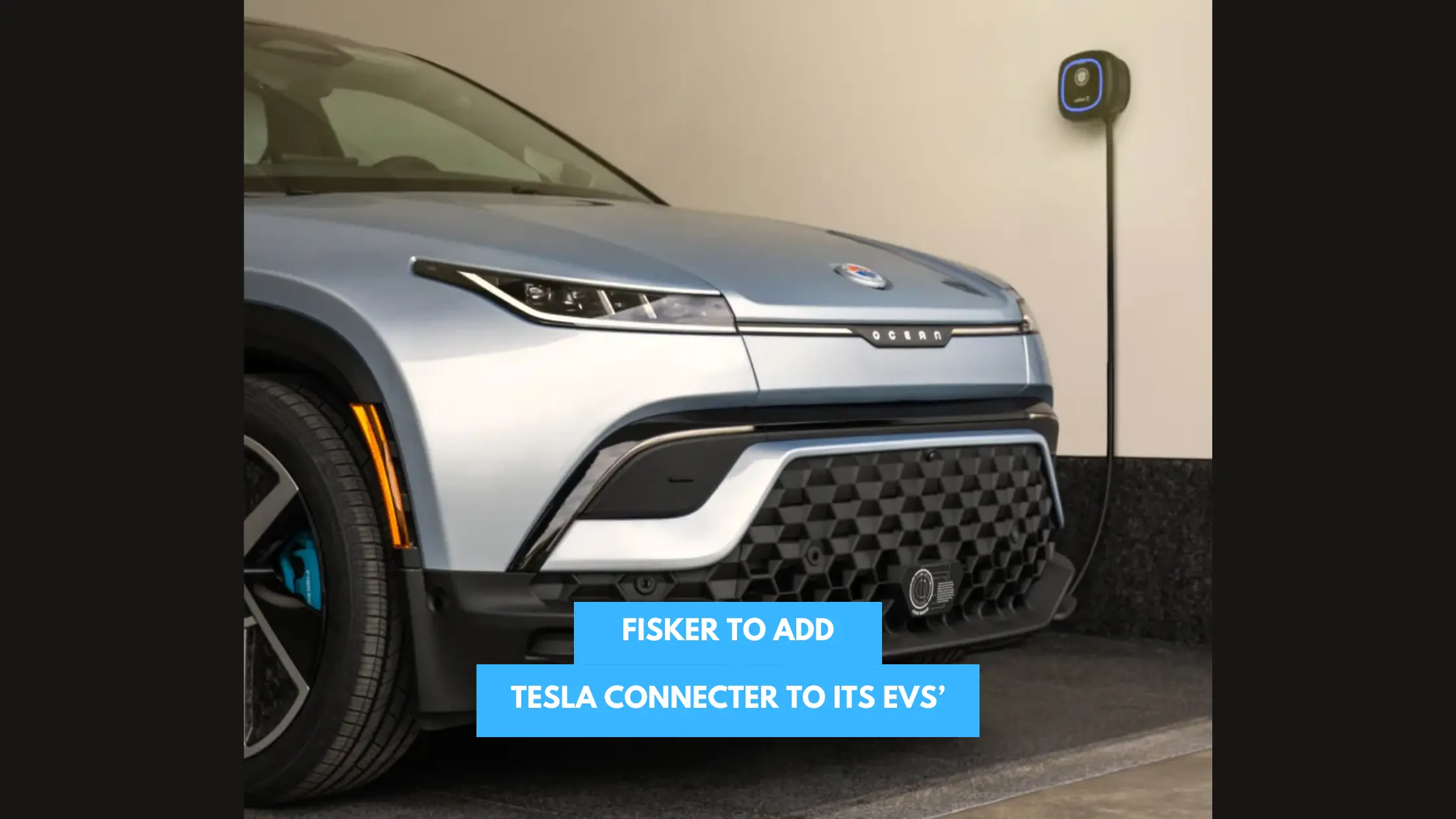 Read more about the article After Ford & GM, Now Fisker to Add Tesla Connecter to its EVs’